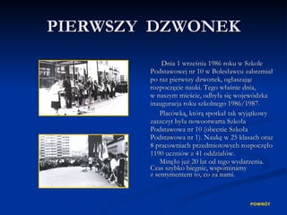 PIERWSZY  DZWONEK <ul><li>Dnia 1 września 1986 roku w Szkole Podstawowej nr 10 w Bolesławcu zabrzmiał po raz pierwszy dzwo...