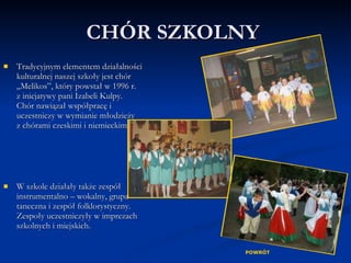 CHÓR SZKOLNY  <ul><li>Tradycyjnym elementem działalności kulturalnej naszej szkoły jest chór „Melikos”, który powstał w 19...