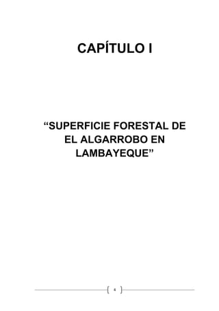 CAPÍTULO I




“SUPERFICIE FORESTAL DE
   EL ALGARROBO EN
     LAMBAYEQUE”




           4
 