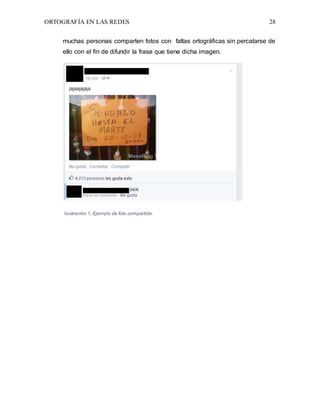 ORTOGRAFÍA EN LAS REDES 28
muchas personas comparten fotos con faltas ortográficas sin percatarse de
ello con el fin de difundir la frase que tiene dicha imagen.
Ilustración 1, Ejemplo de foto compartida.
 