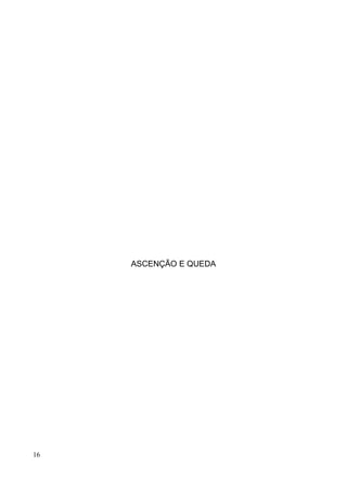 ASCENÇÃO E QUEDA




16
 