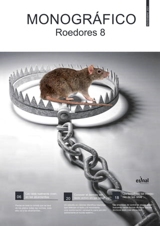 MONOGRÁFICO
Roedores 8
06
Las ratas realmente viven
en las alcantarillas
20
Conocer el sentido del
tacto activo en las ratas
Un estudio en ratones identifica neuronas
que detectan el tacto y el movimiento,
una combinación necesaria para percibir
activamente el mundo externo.....
18
Los beneficios del monito-
reo de las ratas
Las empresas de control de plagas están
buscando varias formas de hacer que los
técnicos sean más eficientes...
NOVIEMBRE
2021
Piense en toda la comida que se lava
de los platos todas las noches, toda
ella va a las alcantarillas....
 