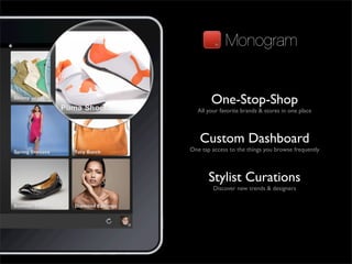 Monogram


        One-Stop-Shop
   All your favorite brands & stores in one place



   Custom Dashboard
One tap access t...