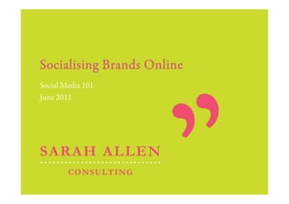 Socialising Brands Online
Social Media 101
June 2011
 