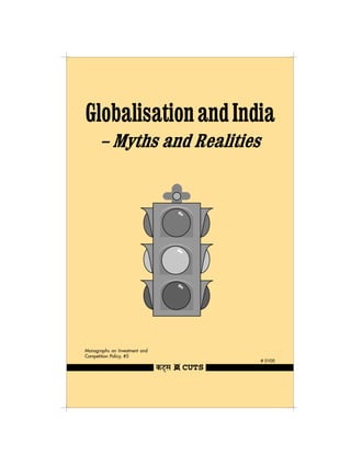 Globalisation and India
      – Myths and Realities




Monographs on Investment and
Competition Policy, #5
                               # 0105
 