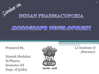 Prepared By,
Manish Mudaliar
M.Pharm,
Semester-III
Dept. of QARA
LJ Institute of
pharmacy
1
 
