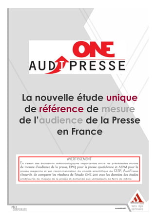 La nouvelle étude unique
 de référence de mesure
de l’audience de la Presse
        en France
 
