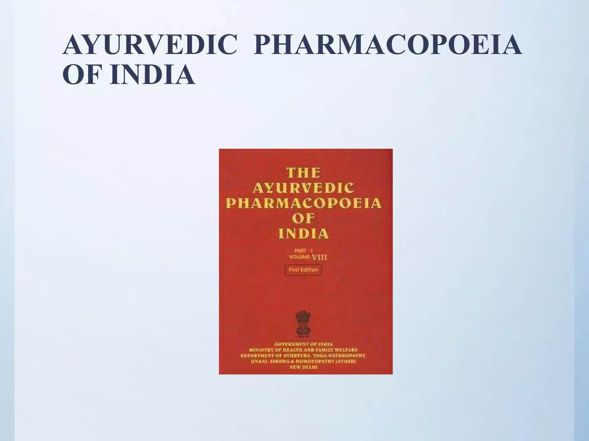 AYURVEDIC PHARMACOPOEIA
OF INDIA
 
