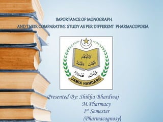 Presented By: Shikha Bhardwaj
M.Pharmacy
1st Semester
(Pharmacognosy)
 
