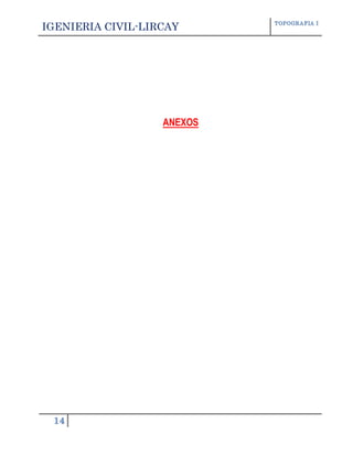 IGENIERIA CIVIL-LIRCAY TOPOGRAFIA I
14
ANEXOS
 