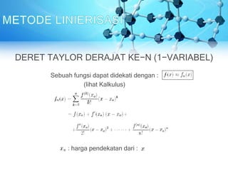 Sebuah fungsi dapat didekati dengan :
(lihat Kalkulus)
harga pendekatan dari :
DERET TAYLOR DERAJAT KE−N (1−VARIABEL)
 