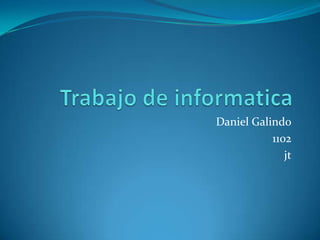 Daniel Galindo
           1102
              jt
 