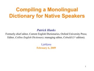 Compiling a Monolingual Dictionary for Native Speakers ,[object Object],[object Object],[object Object],[object Object],[object Object]