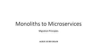 Monoliths to Microservices
Migration Principles
 