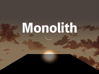 Monolith
 