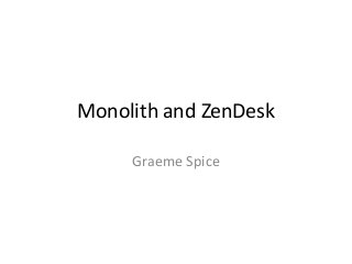 Monolith and ZenDesk
Graeme Spice
 