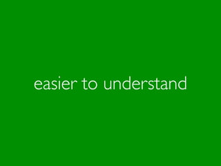 easier to understand
 