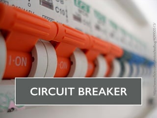 CIRCUIT BREAKER
https://www.ﬂickr.com/photos/leafbug/409950515/
 