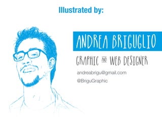 andreabrigu@gmail.com
@BriguGraphic
Illustrated by:
 