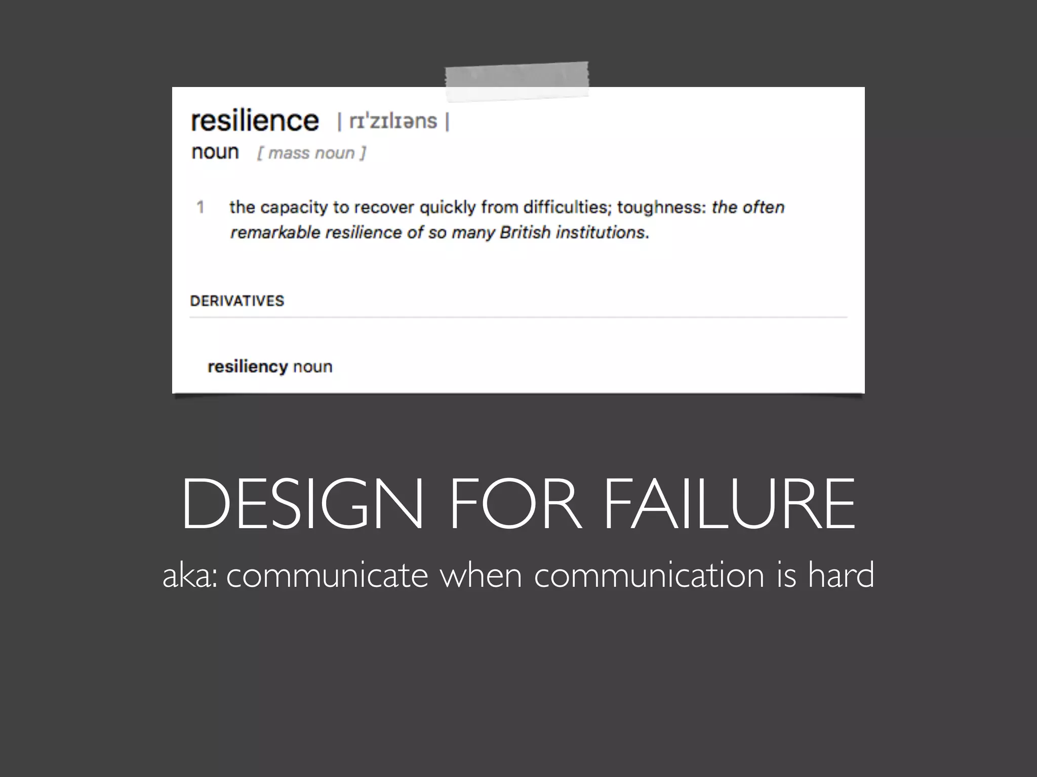 DESIGN FOR FAILURE
aka: communicate when communication is hard
 