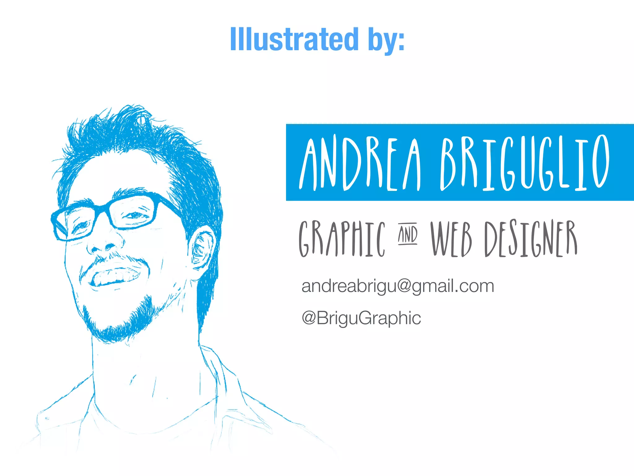 andreabrigu@gmail.com
@BriguGraphic
Illustrated by:
 
