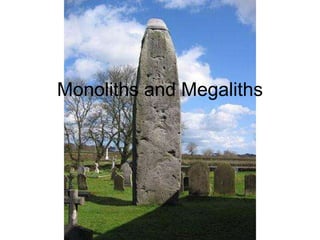 Monoliths and Megaliths
 