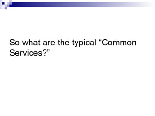 So what are the typical “Common Services?”   