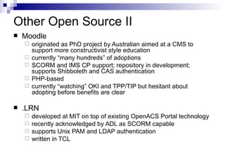 Other Open Source II <ul><li>Moodle </li></ul><ul><ul><li>originated as PhD project by Australian aimed at a CMS to suppor...