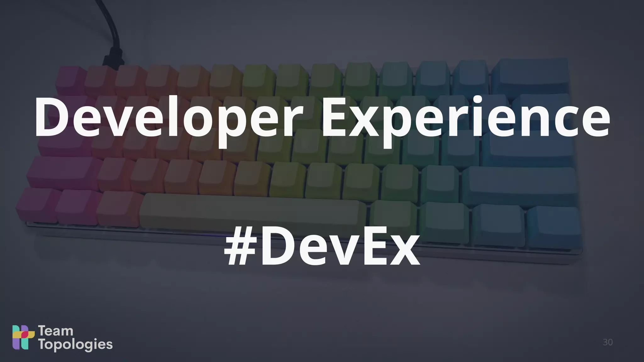 Developer Experience
#DevEx
30
 