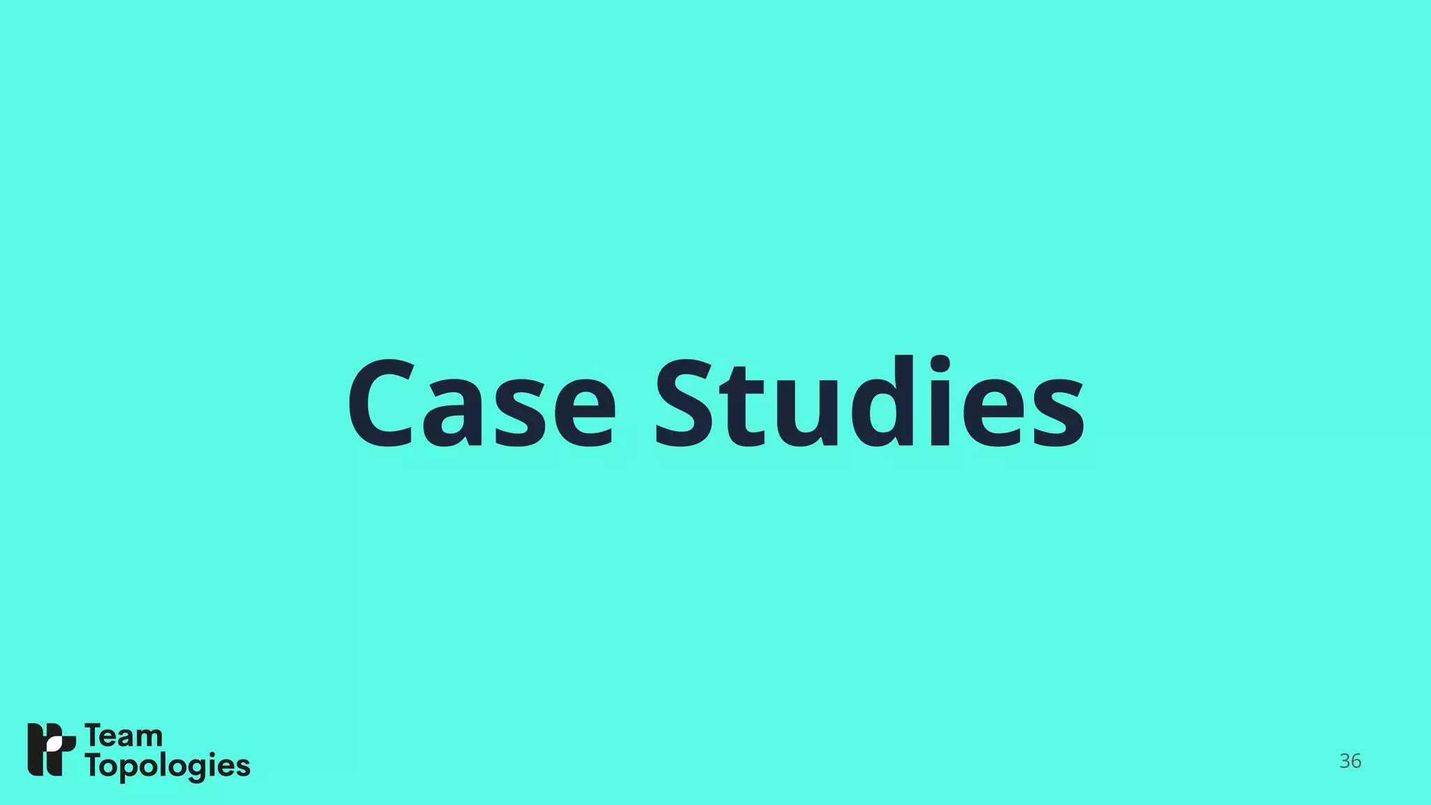 Case Studies
36
 