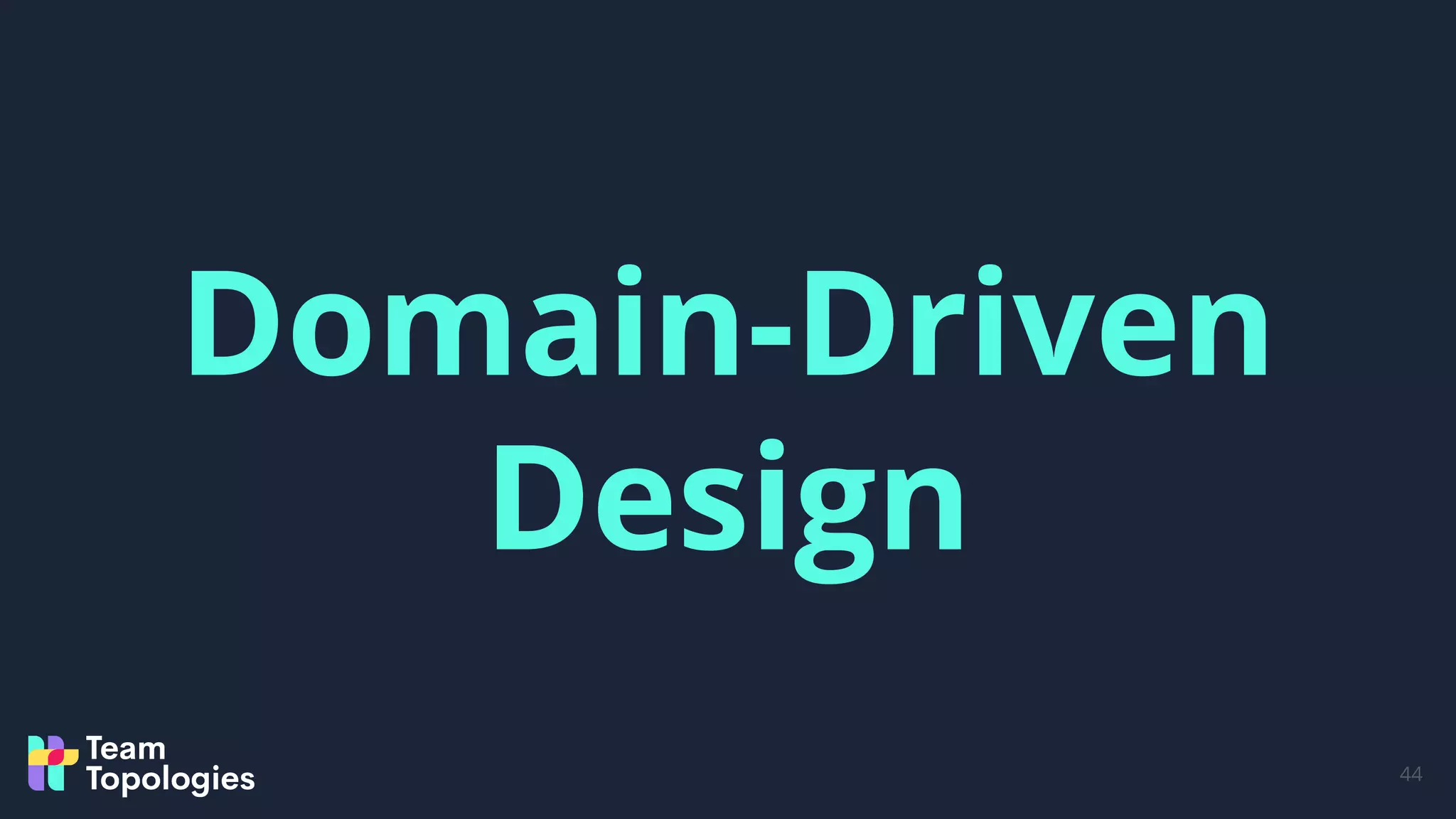 44
Domain-Driven
Design
 