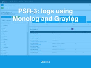 PSR-3: logs using
Monolog and Graylog
 