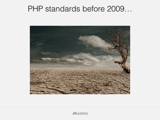 6
PHP standards before 2009…
 