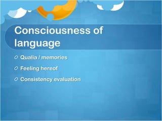 Consciousness of
language
Qualia / memories
Feeling hereof
Consistency evaluation
 