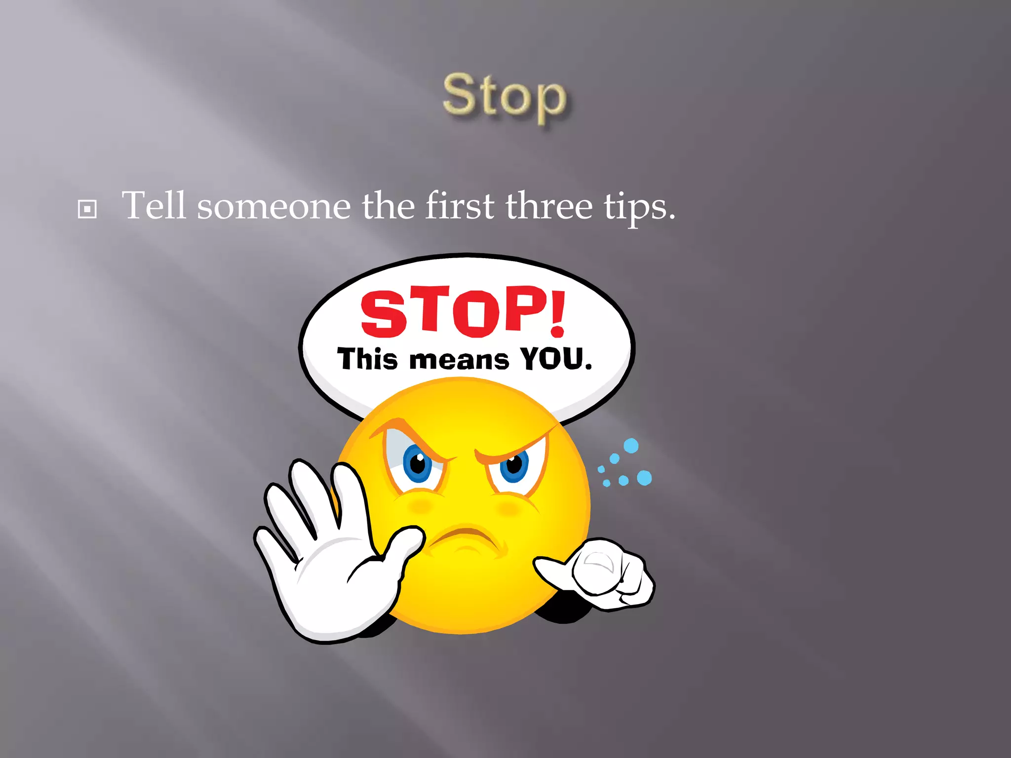 StopTell someone the first three tips. 