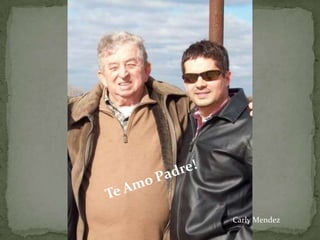Te Amo Padre!Carly Mendez