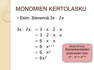 MONOMIEN KERTOLASKU


Esim. Sievennä 3x ‧ 2x

3x ‧ 2x =
=
=
=
=
=

3‧x‧2‧x
3‧2‧x‧x
6‧x‧x
6 ‧ x1+1
6 ‧ x2
6x2

MUISTATHAN:

Samankantaisten
potenssien tulo:
xm ∙ xn = xm+n

 