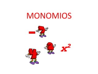 MONOMIOS


      x²
 