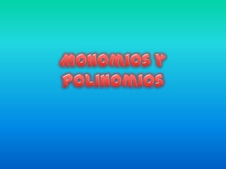 Monomios y polinomios