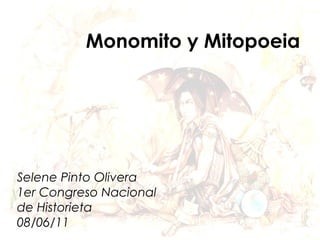 Monomito y Mitopoeia
Selene Pinto Olivera
1er Congreso Nacional
de Historieta
08/06/11
 