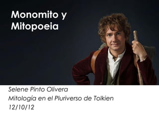 Monomito y
Mitopoeia




Selene Pinto Olivera
Mitología en el Pluriverso de Tolkien
12/10/12
 