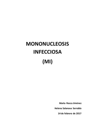 MONONUCLEOSIS
INFECCIOSA
(MI)
Marta Rocca Jiménez
Helena Salanova Serrablo
14 de febrero de 2017
 