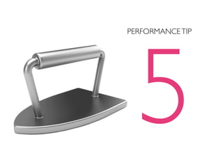 5
PERFORMANCE TIP