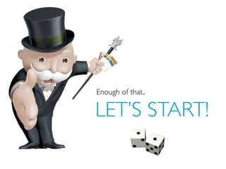 Enough of that..
LET’S START!