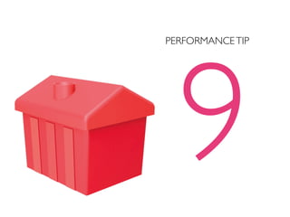 9
PERFORMANCE TIP