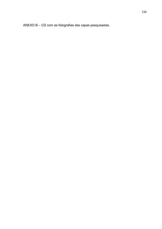 248



ANEXO B – CD com as fotografias das capas pesquisadas.
 