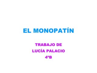 EL MONOPATÍN TRABAJO DE LUCÍA PALACIO 4ºB 