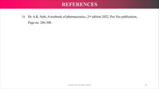 1) Dr. A.K. Seth, A textbook of pharmaceutics, 2nd edition 2022, Pee Vee publication,
Page no. 286-300
prepared by: Bhargavi Mistry 34
REFERENCES
 