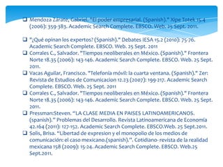 Arroyo, Federico Hernández. "La independencia de las agencias reguladoras en México: El caso de los sectores energético y de telecomunicaciones. (Spanish)." Gestión y Política Pública 16.1 (2007): 61-100. AcademicSearch Complete. EBSCO. Web. 25 Sept. 2011.