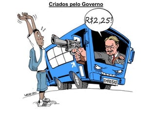 Criados pelo Governo
 